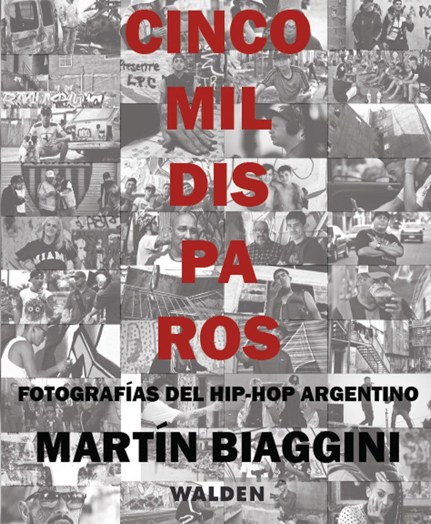 Cinco mil disparos. Fotografías del hip-hop argentino, de Martín Biaggini