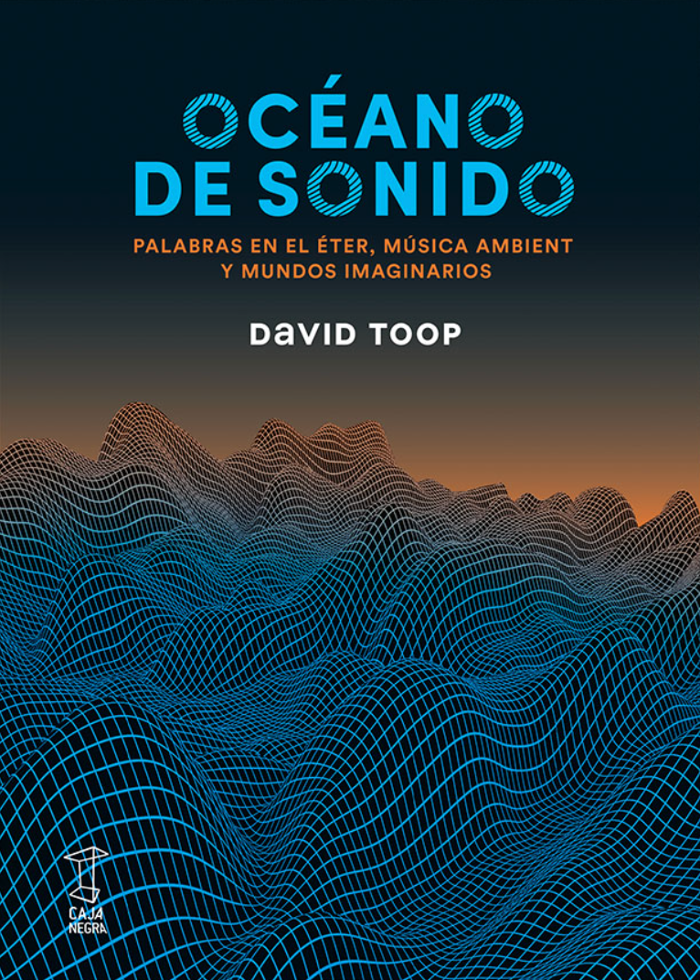 Océano de sonido. Palabras en el éter, música ambient y mundos imaginarios, de David Toop