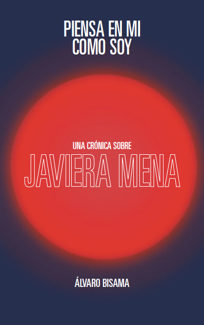 Piensa en mí como soy. Una crónica sobre Javiera Mena, de Álvaro Bisama