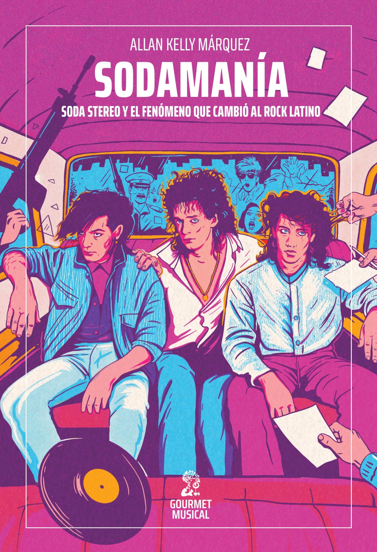 Sodamanía. Soda Stereo y el fenómeno que cambió al rock latino, de Allan Kelly Márquez