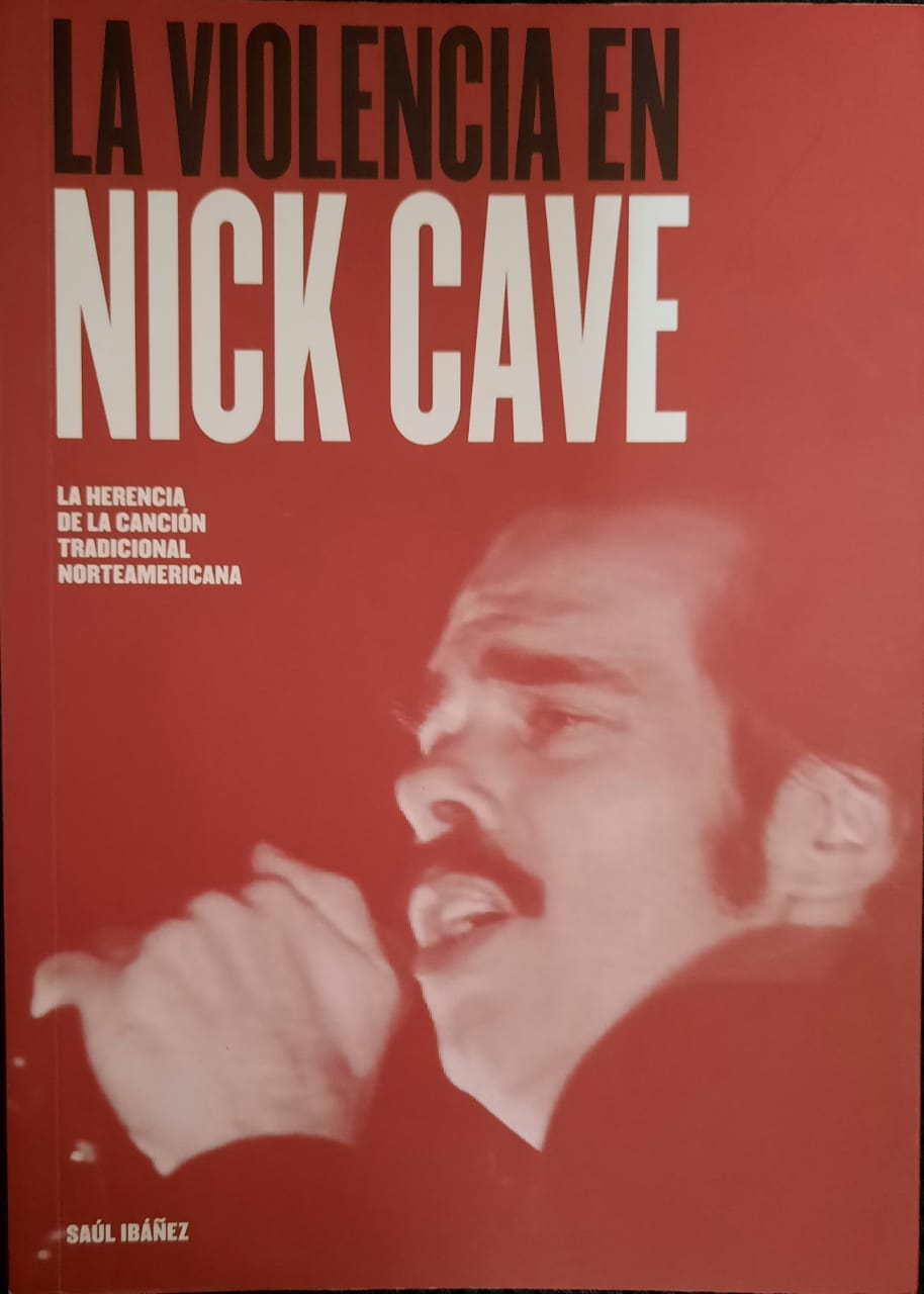 La violencia en Nick Cave: La herencia de la canción tradicional norteamericana, de Saúl Ibáñez