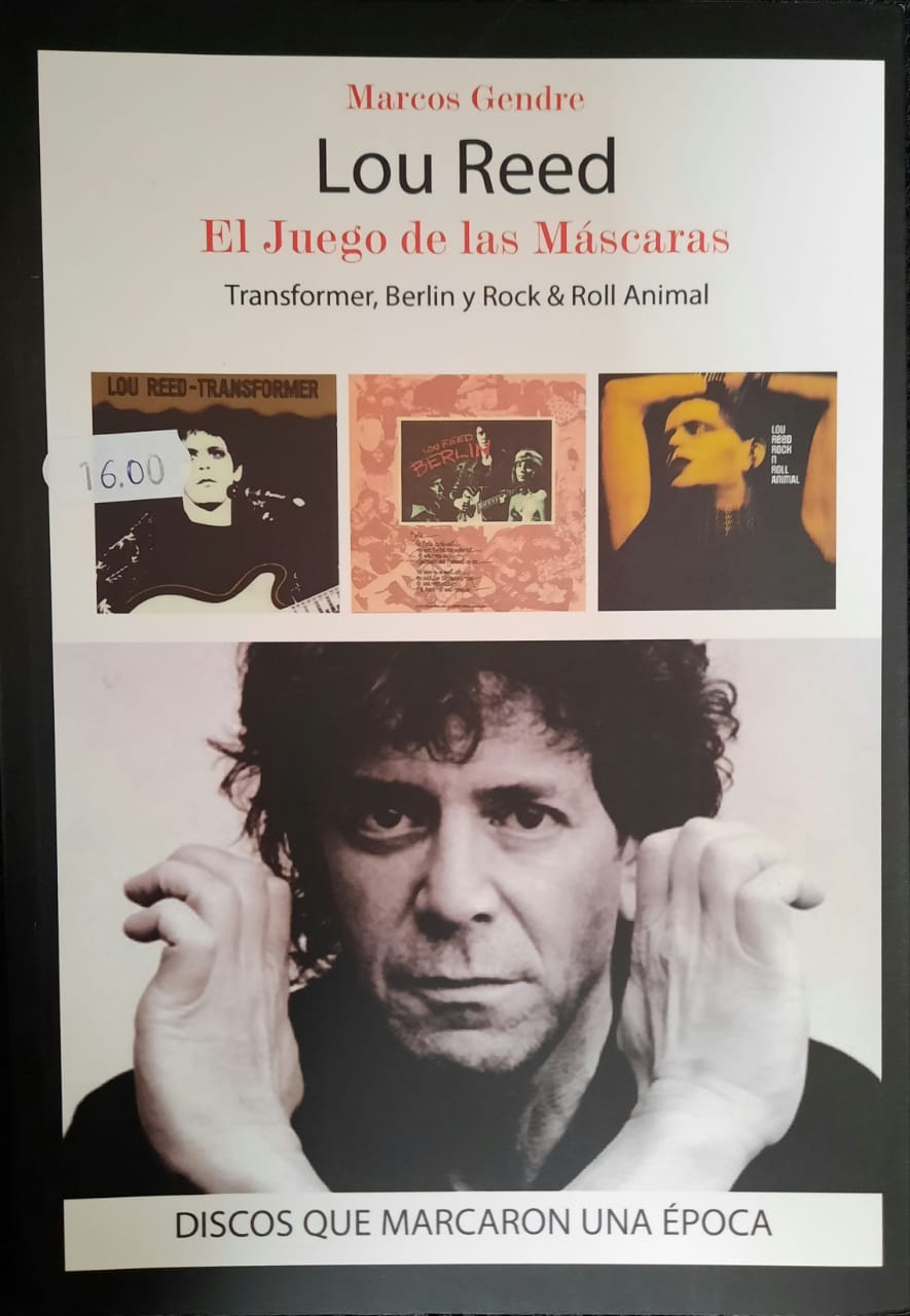 Lou Reed: El juego de las máscaras. Transformer, Berlin y Rock & Roll Animal, de Marcos Gendre