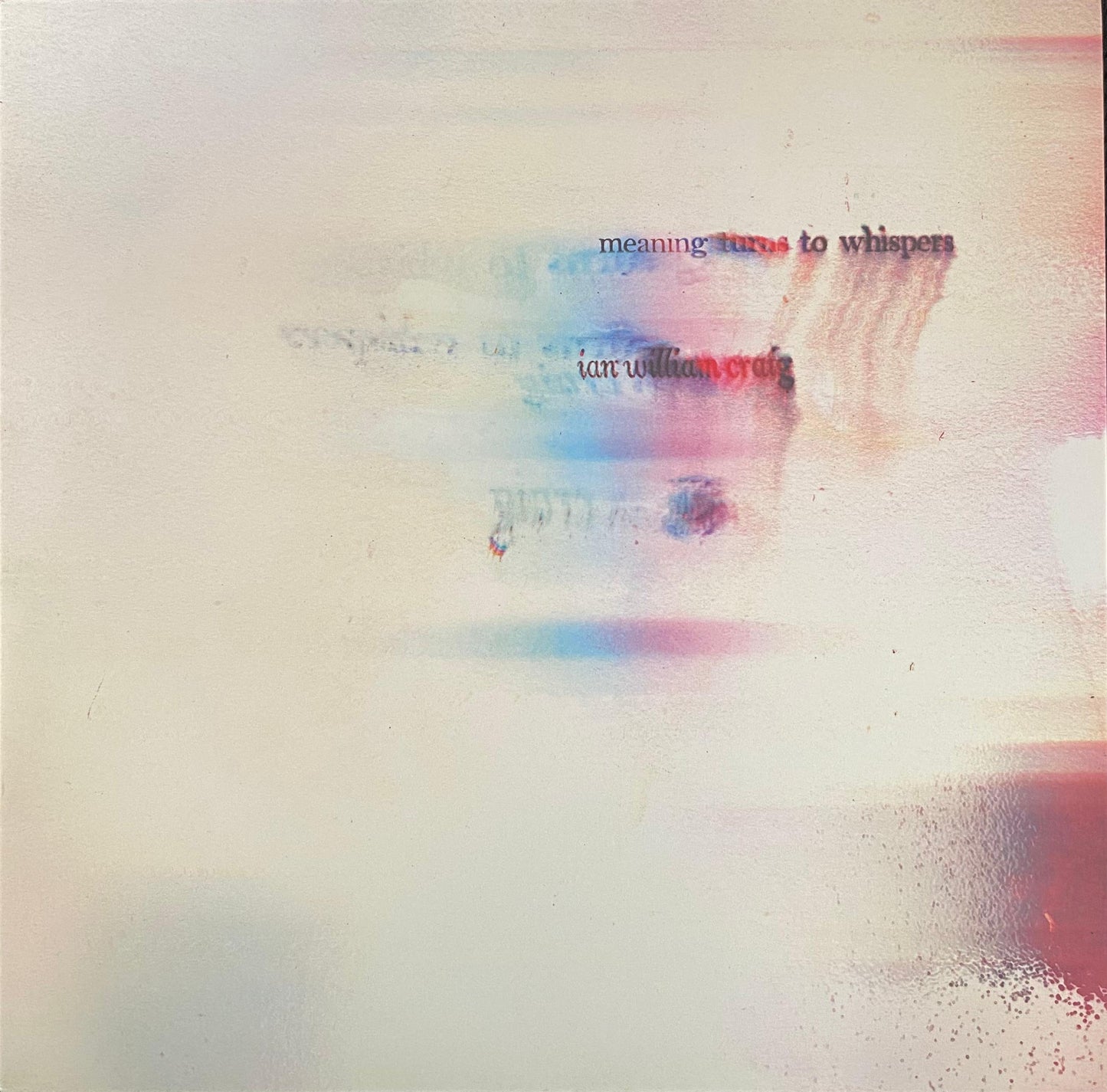Ian William Craig – Meaning Turns To Whispers (LP, Bélgica, 2016)