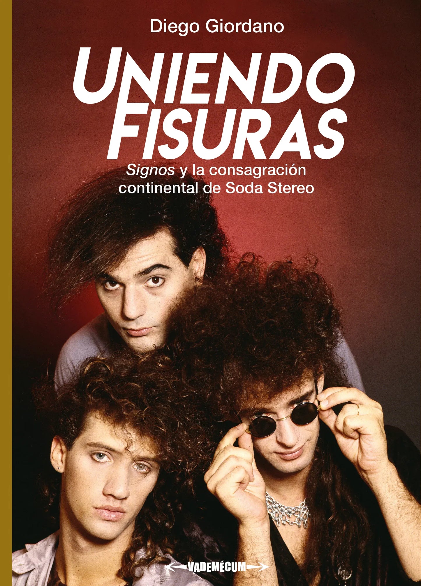 Uniendo fisuras. Signos y la consagración continental de Soda Stereo, de Diego Giordano