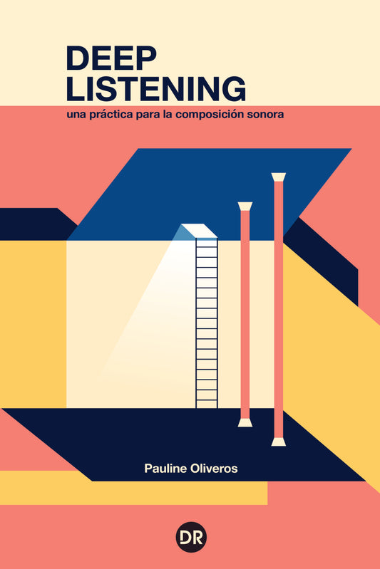 Deep Listening. Una práctica para la composición sonora, de Pauline Oliveros