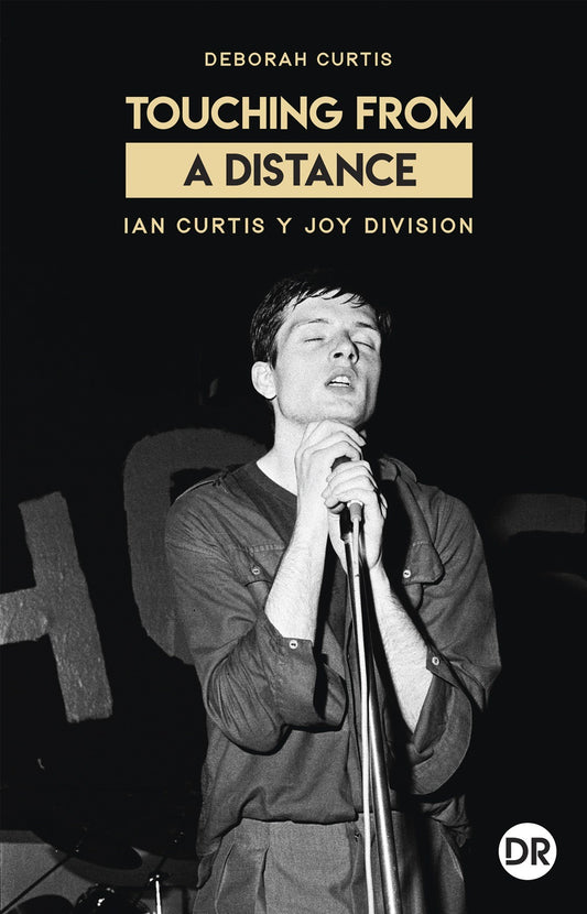 Touching from a Distance. Ian Curtis y Joy Division, de Deborah Curtis