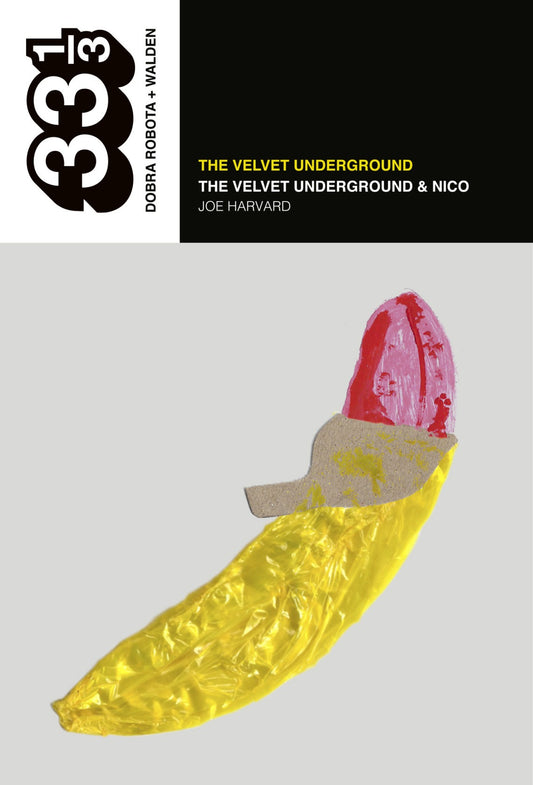 The Velvet Underground: The Velvet Underground & Nico (colección 33 1/3), de Joe Harvard