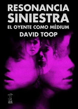 Resonancia siniestra. El oyente como médium, de David Toop