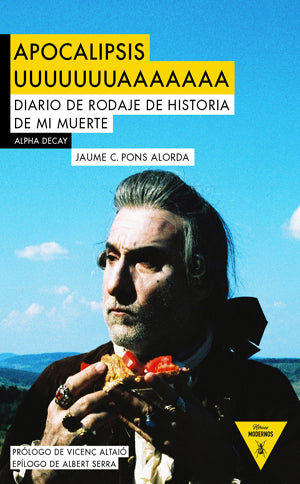 Apocalipsis Uuuuuuuaaaaaaa. Diario de rodaje de Historia de mi muerte, de Jaume C. Pons Alorda