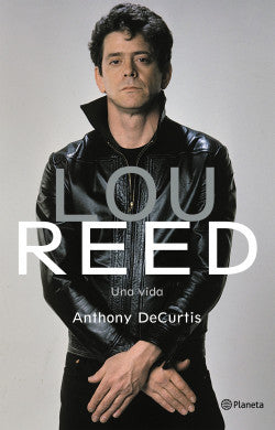 Lou Reed. Una vida, de Anthony DeCurtis