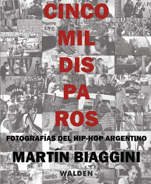 Cinco mil disparos. Fotografías del hip-hop argentino, de Martín Biaggini