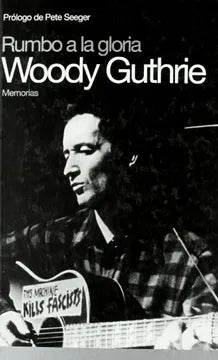 Rumbo a la gloria. Memorias, de Woody Guthrie