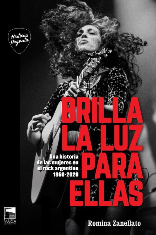 Brilla la luz para ellas Una historia de las mujeres en el rock argentino 1960-2020, de Romina Zanellato
