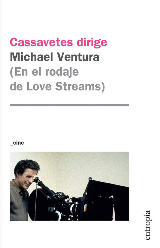 Cassavetes dirige (en el rodaje de Love Streams), de Michael Ventura