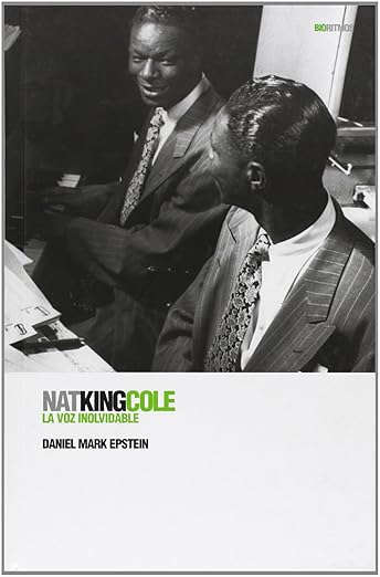 Nat King Cole, la voz inolvidable, de Daniel Mark Epstein