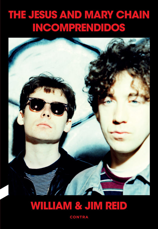 Incomprendidos: The Jesus And Mary Chain, de William & Jim Reid