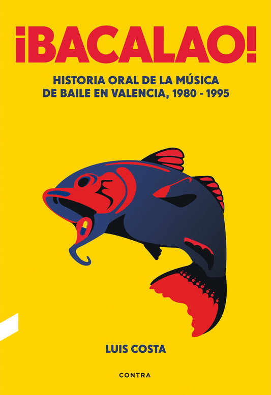 ¡Bacalao! Historia oral de la música de baile en Valencia, 1980 - 1995, de Luis Costa