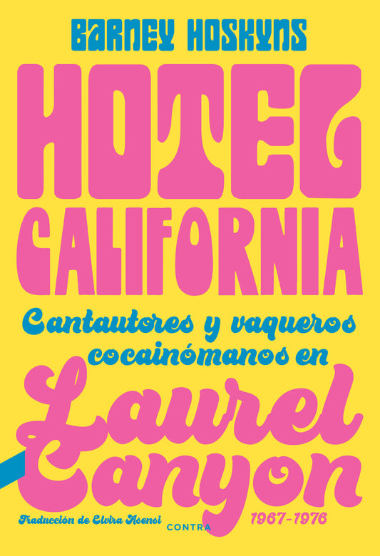 Hotel California. Cantautores y vaqueros cocainómanos en Laurel Canyon, de Barney Hoskyns