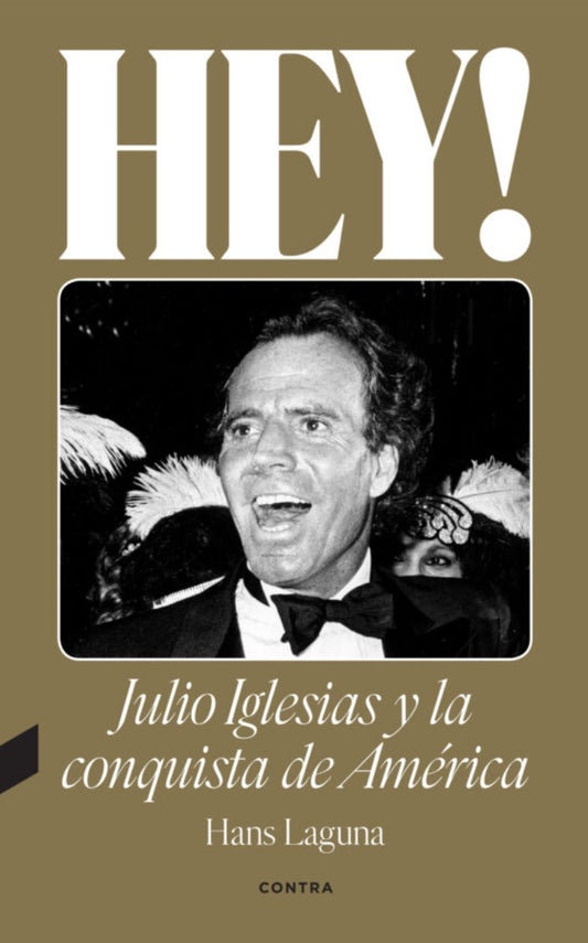 Hey! Julio Iglesias y la conquista de América, de Hans Laguna