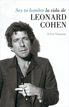 Soy tu hombre. La vida de Leonard Cohen, de Sylvie Simmons