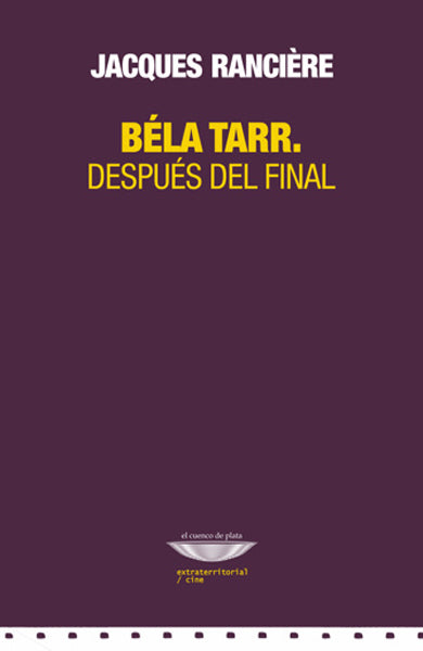 Béla Tarr. Después del final, de Jacques Rancière