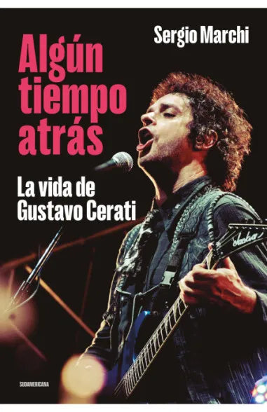 Algún tiempo atrás. La vida de Gustavo Cerati, de Sergio Marchi