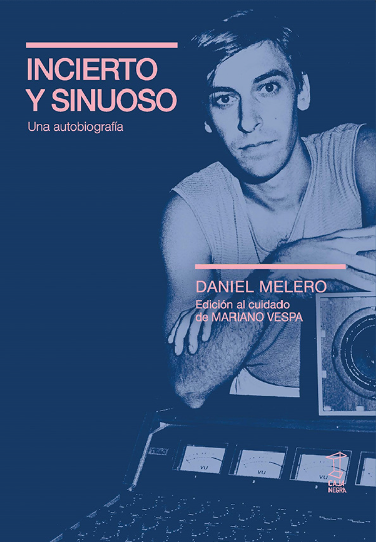 Incierto y sinuoso. Una autobiografía, de Daniel Melero con Mariano Vespa