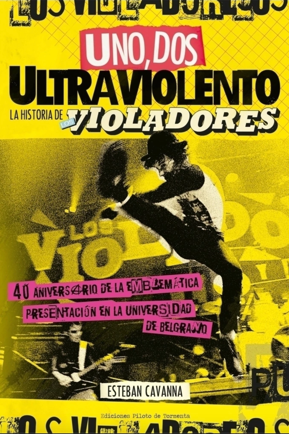 Uno, dos, ultraviolento. La historia de Los Violadores, de Esteban Cavanna