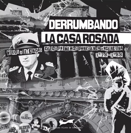 Derrumbando la Casa Rosada. Mitos y leyendas de los primeros punks en la Argentina 1979-1988, de varios autores