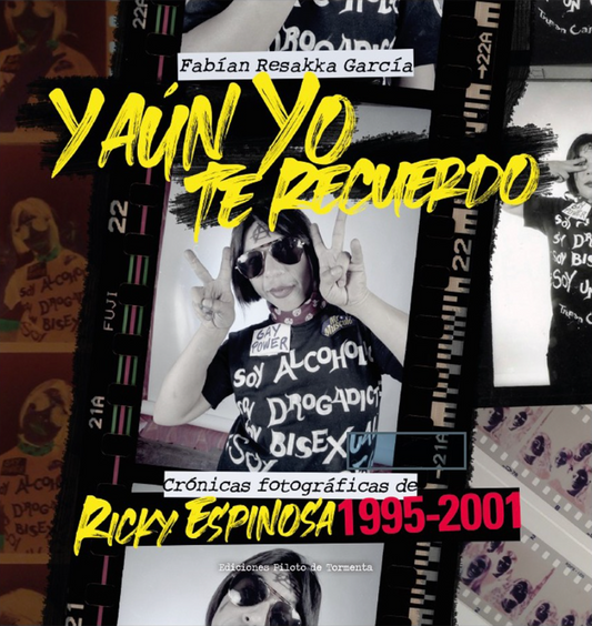 Y aún yo te recuerdo. Crónicas fotográficas de Ricky Espinosa 1995-2001, de Fabián Resakka García