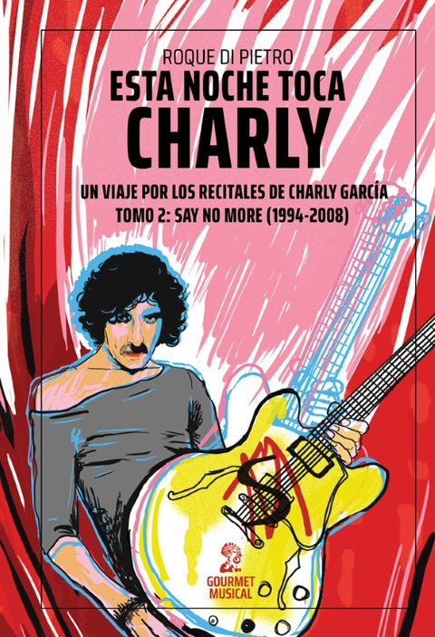 Esta noche toca Charly. Un viaje por los recitales de Charly García – Tomo 2: Say No More (1994-2008), de Roque Di Pietro