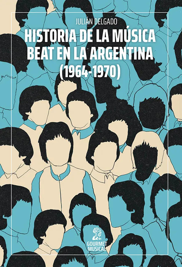 Historia de la música beat en la Argentina (1964-1970), de Julián Delgado