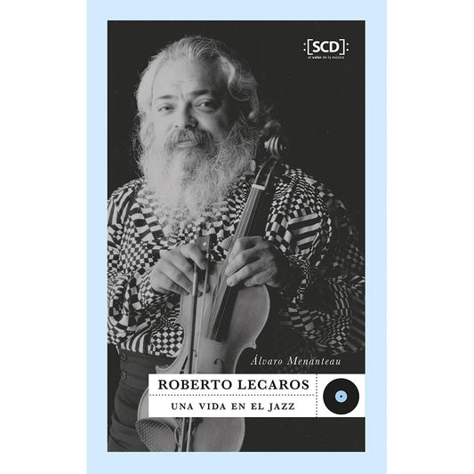 Roberto Lecaros. Una vida en el Jazz, de Álvaro Menanteau