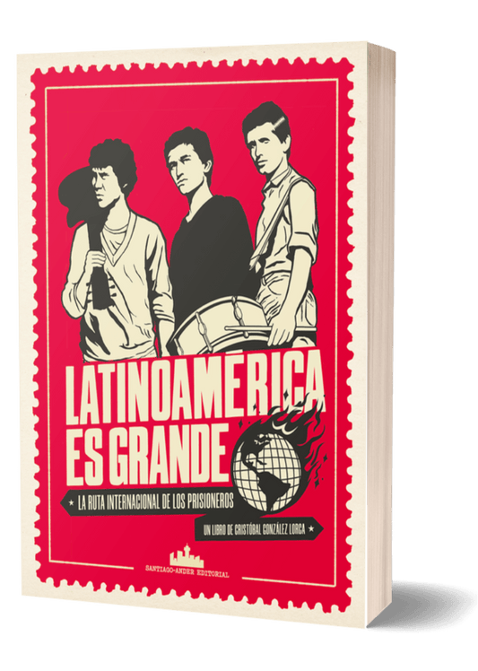 Latinoamérica es grande. La ruta internacional de Los Prisioneros, de Cristóbal González Lorca