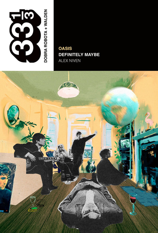 Oasis: Definitely Maybe (colección 33 1/3), de Alex Niven
