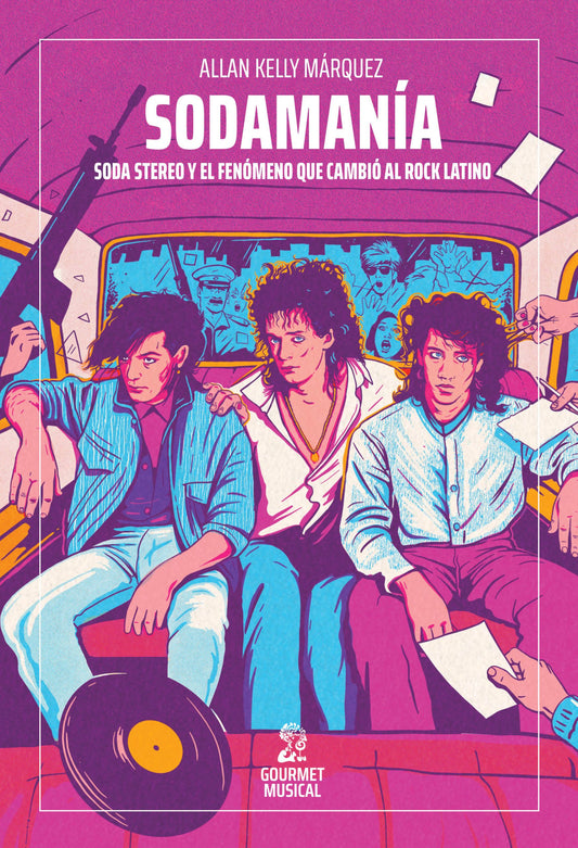 Sodamanía. Soda Stereo y el fenómeno que cambió al rock latino, de Allan Kelly Márquez