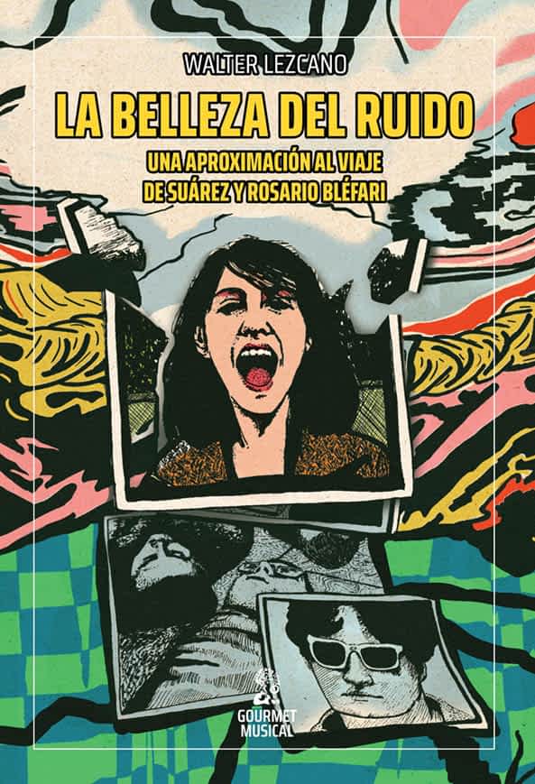 La belleza del ruido: una aproximación al viaje de Suárez y Rosario Bléfari, de Walter Lezcano