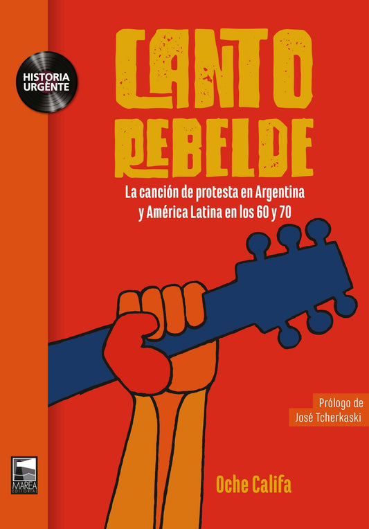 Canto rebelde. La canción de protesta en Argentina y América Latina en los 60 y 70, de Oche Califa