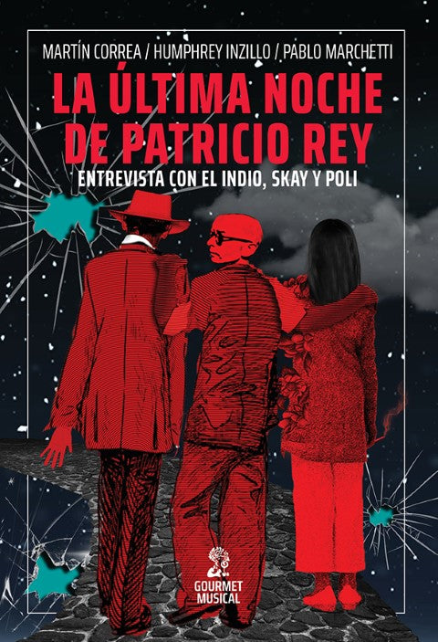 La última noche de Patricio Rey. Entrevista con el Indio, Skay y Poli, de Martín Correa, Humphrey Inzillo y Pablo Marchetti