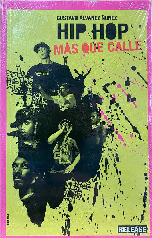 Hip hop, más que calle. Del Bronx a Eminem año x año, de Gustavo Álvarez Núñez