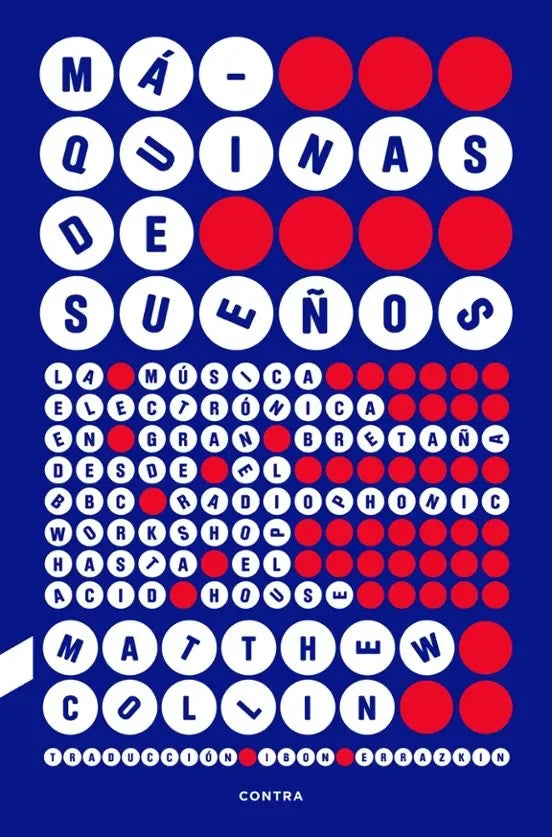 Máquinas de sueños. La música electrónica en Gran Bretaña desde el BBC Radiophonic Workshop hasta el acid house, de Matthew Collin
