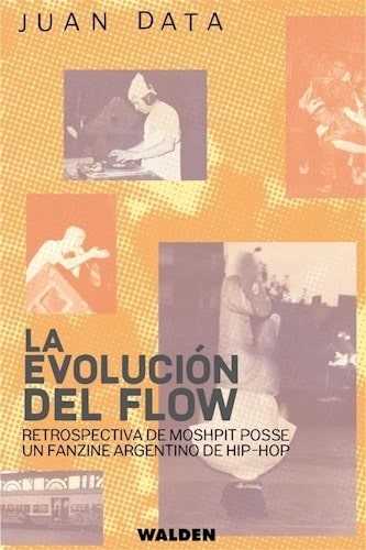 La evolución del flow. Restrospectiva de Moshpit Posse, un fanzine argentino de Hip-Hop, de Juan Data