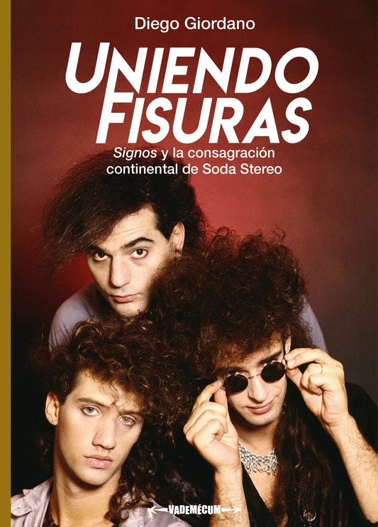 Uniendo fisuras. Signos y la consagración continental de Soda Stereo, de Diego Giordano
