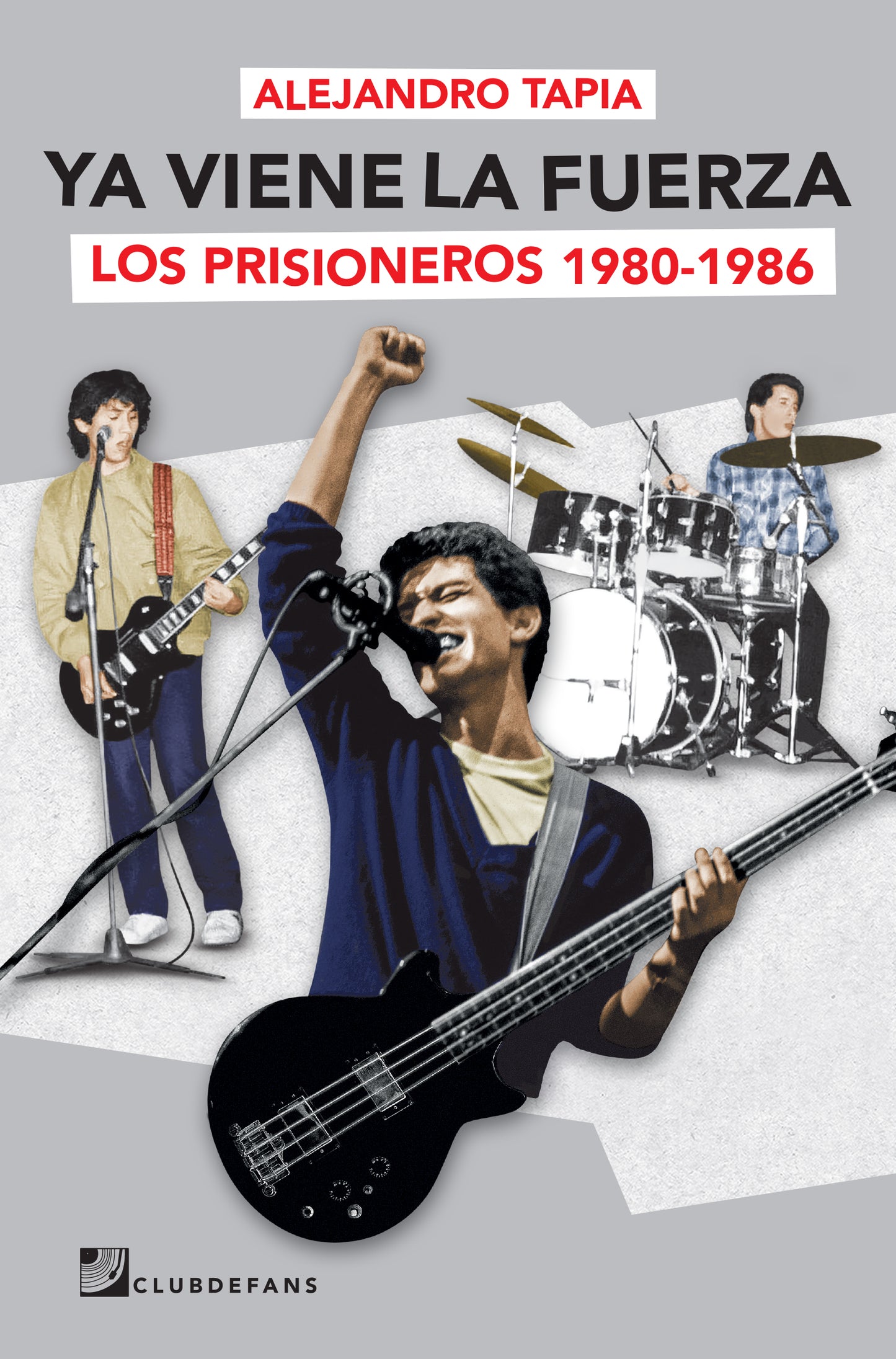 Ya viene la fuerza. Los Prisioneros 1980-1986, de Alejandro Tapia (Preventa)